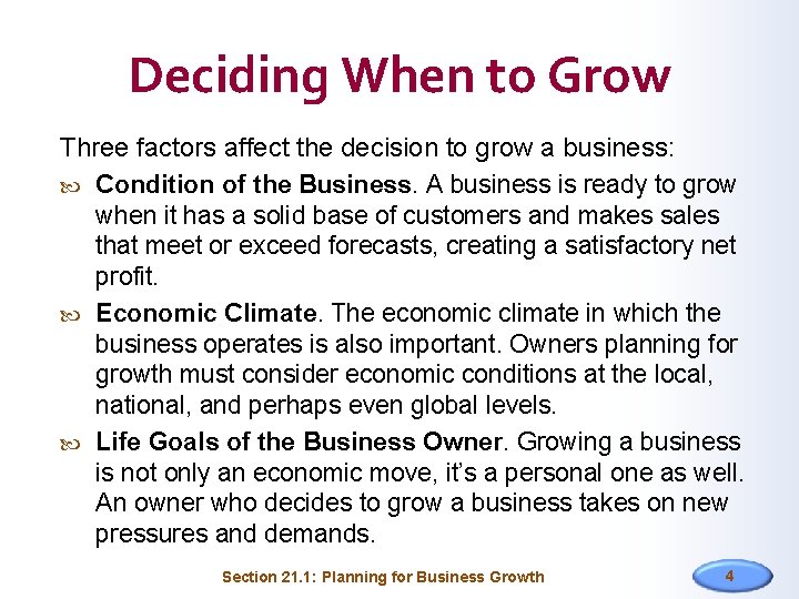 Deciding When to Grow Three factors affect the decision to grow a business: Condition
