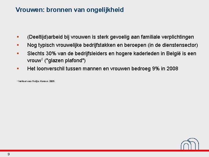 Vrouwen: bronnen van ongelijkheid § (Deeltijd)arbeid bij vrouwen is sterk gevoelig aan familiale verplichtingen