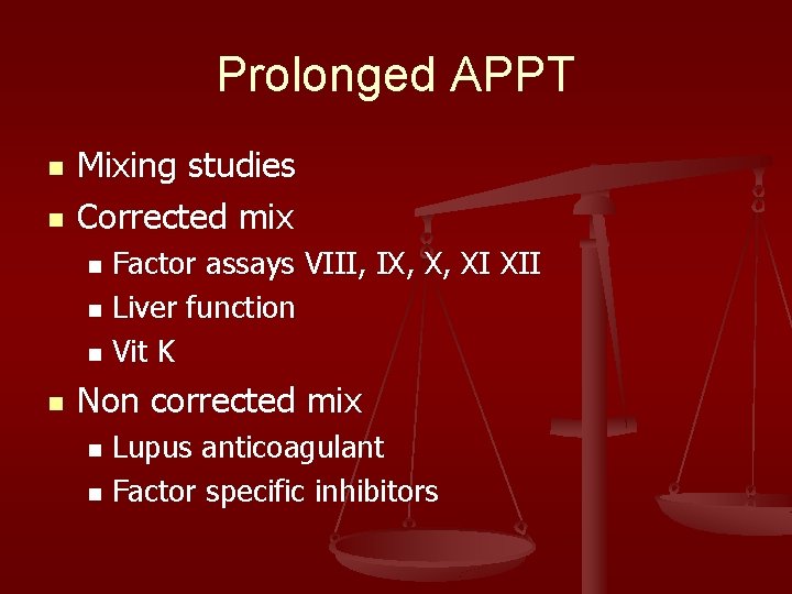 Prolonged APPT n n Mixing studies Corrected mix Factor assays VIII, IX, X, XI