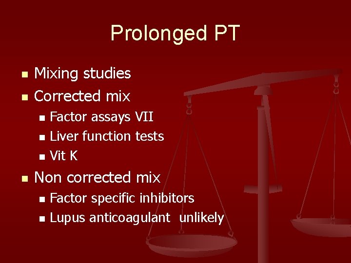 Prolonged PT n n Mixing studies Corrected mix Factor assays VII n Liver function
