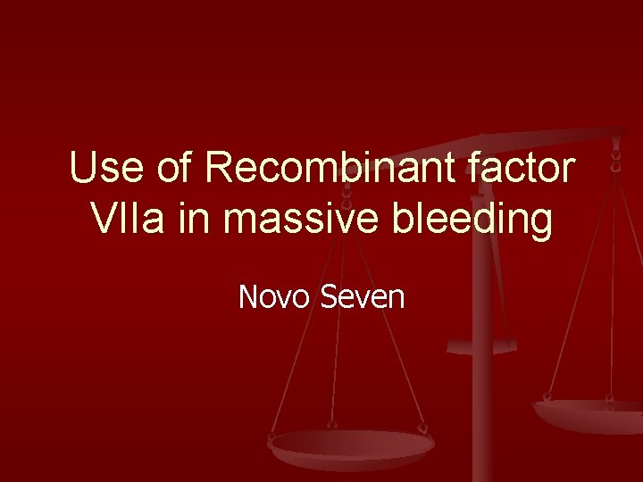 Use of Recombinant factor VIIa in massive bleeding Novo Seven 
