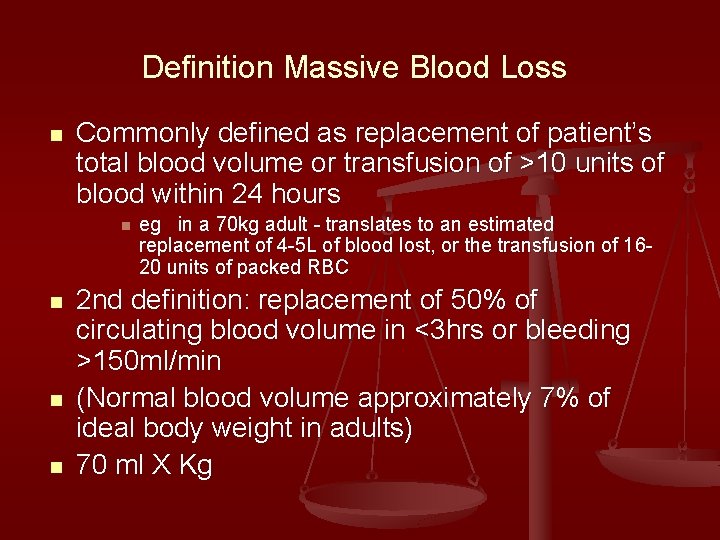Definition Massive Blood Loss n Commonly defined as replacement of patient’s total blood volume