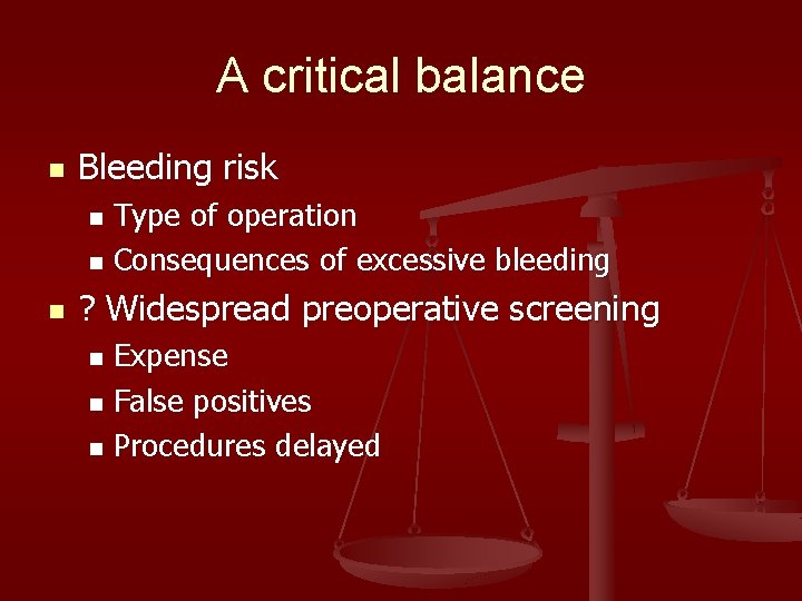 A critical balance n Bleeding risk Type of operation n Consequences of excessive bleeding