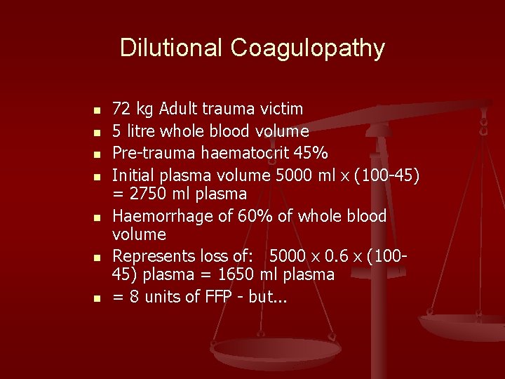 Dilutional Coagulopathy n n n n 72 kg Adult trauma victim 5 litre whole