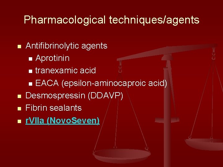 Pharmacological techniques/agents n n Antifibrinolytic agents n Aprotinin n tranexamic acid n EACA (epsilon-aminocaproic