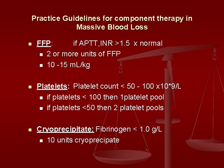 Practice Guidelines for component therapy in Massive Blood Loss n FFP: if APTT, INR