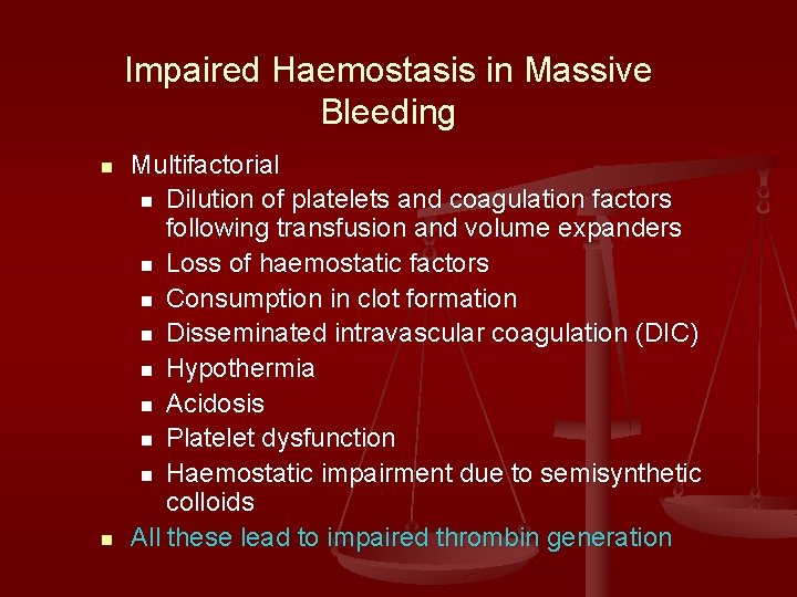 Impaired Haemostasis in Massive Bleeding n n Multifactorial n Dilution of platelets and coagulation