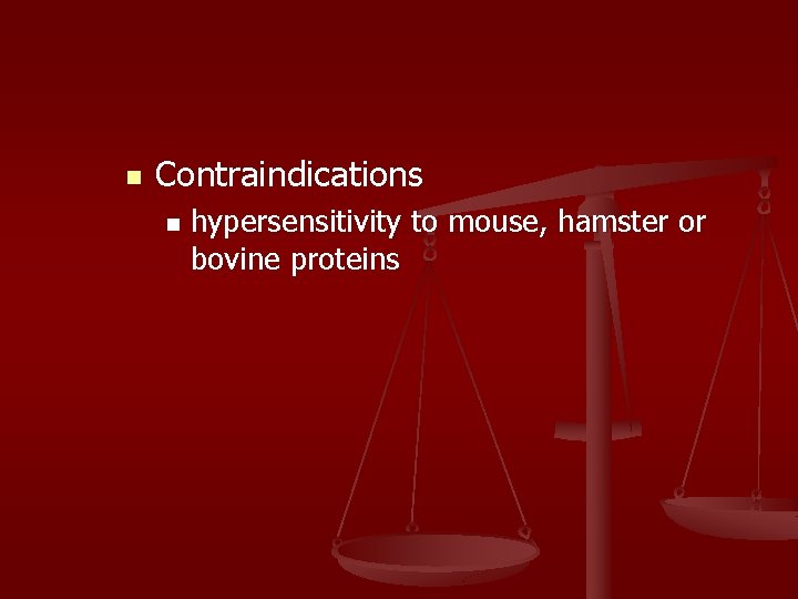 n Contraindications n hypersensitivity to mouse, hamster or bovine proteins 