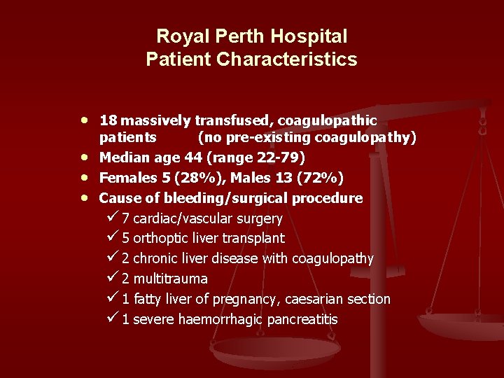Royal Perth Hospital Patient Characteristics • • 18 massively transfused, coagulopathic patients (no pre-existing
