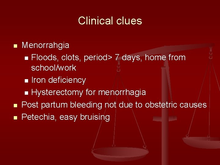 Clinical clues n n n Menorrahgia n Floods, clots, period> 7 days, home from