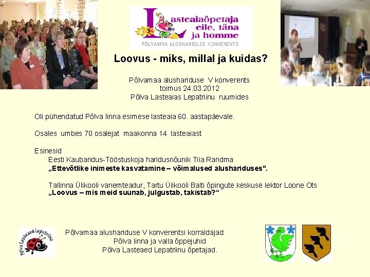  Loovus - miks, millal ja kuidas? Põlvamaa alushariduse V konverents toimus 24. 03.