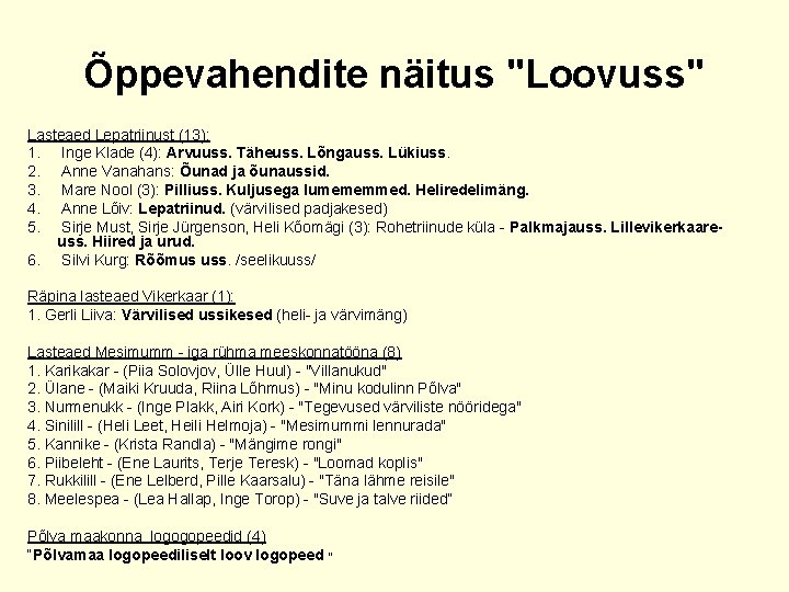 Õppevahendite näitus "Loovuss" Lasteaed Lepatriinust (13): 1. Inge Klade (4): Arvuuss. Täheuss. Lõngauss. Lükiuss.