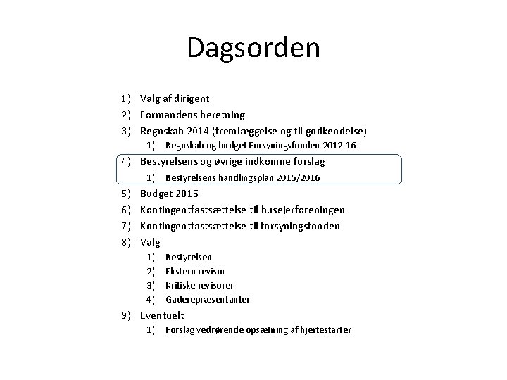 Dagsorden 1) Valg af dirigent 2) Formandens beretning 3) Regnskab 2014 (fremlæggelse og til