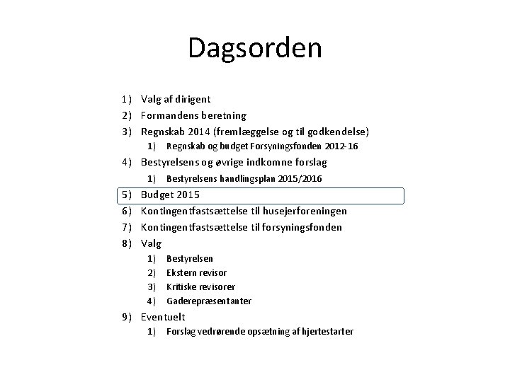 Dagsorden 1) Valg af dirigent 2) Formandens beretning 3) Regnskab 2014 (fremlæggelse og til
