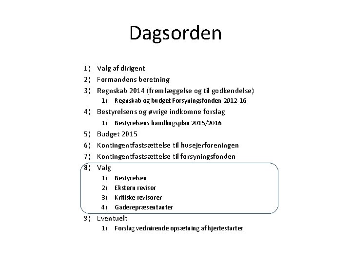 Dagsorden 1) Valg af dirigent 2) Formandens beretning 3) Regnskab 2014 (fremlæggelse og til