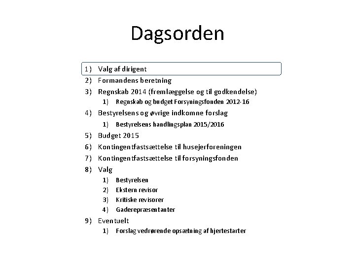 Dagsorden 1) Valg af dirigent 2) Formandens beretning 3) Regnskab 2014 (fremlæggelse og til