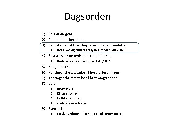 Dagsorden 1) Valg af dirigent 2) Formandens beretning 3) Regnskab 2014 (fremlæggelse og til