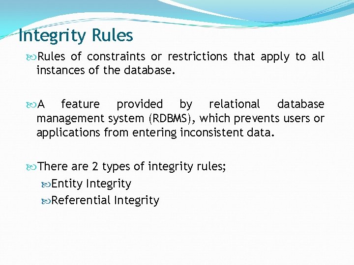 Integrity Rules of constraints or restrictions that apply to all instances of the database.