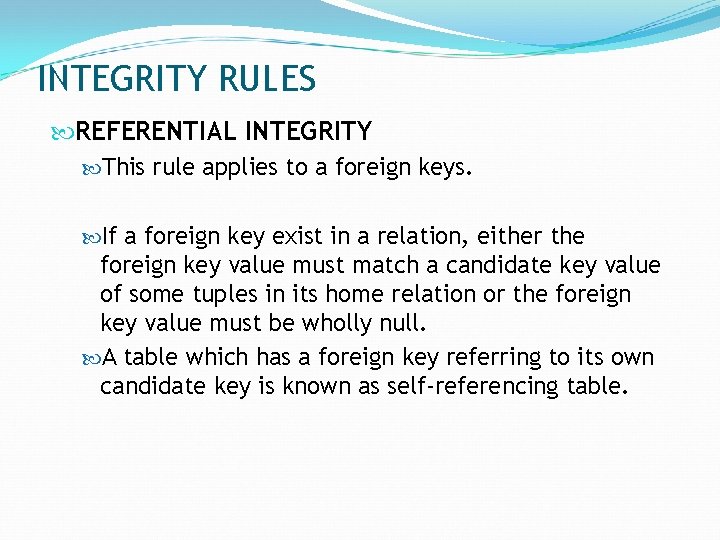 INTEGRITY RULES REFERENTIAL INTEGRITY This rule applies to a foreign keys. If a foreign