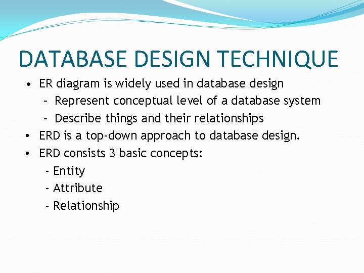 DATABASE DESIGN TECHNIQUE • ER diagram is widely used in database design – Represent