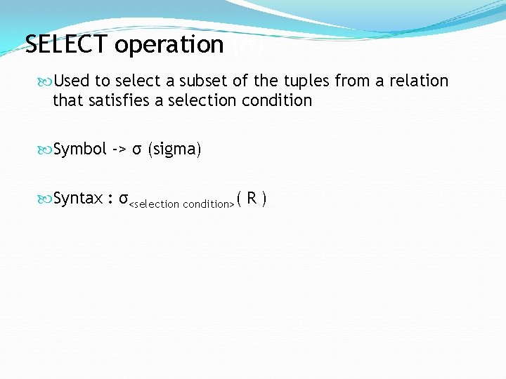 SELECT operation ( ) Used to select a subset of the tuples from a