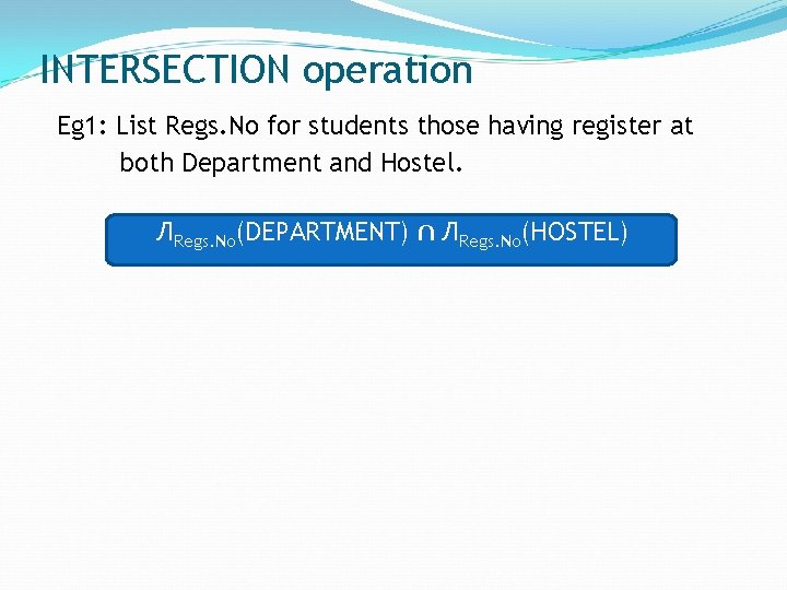 INTERSECTION operation Eg 1: List Regs. No for students those having register at both