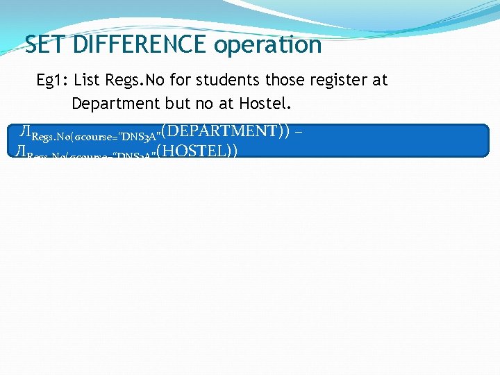SET DIFFERENCE operation Eg 1: List Regs. No for students those register at Department
