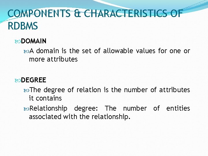 COMPONENTS & CHARACTERISTICS OF RDBMS DOMAIN A domain is the set of allowable values