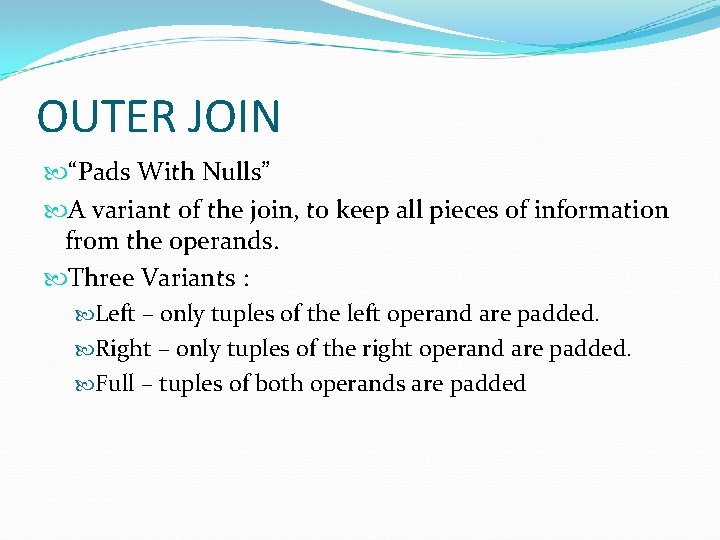 OUTER JOIN “Pads With Nulls” A variant of the join, to keep all pieces