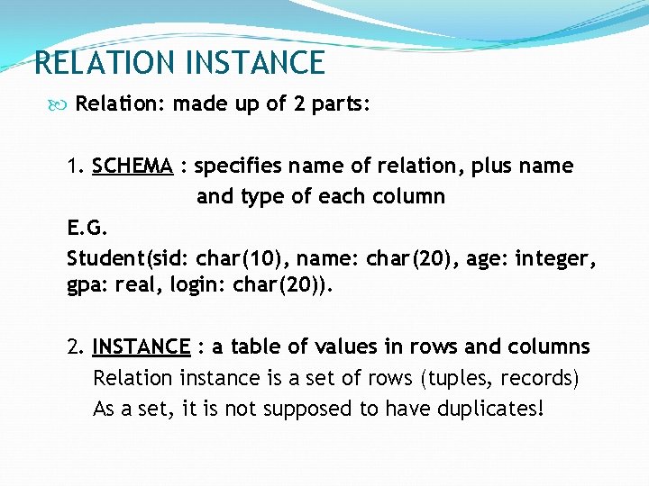 RELATION INSTANCE Relation: made up of 2 parts: 1. SCHEMA : specifies name of