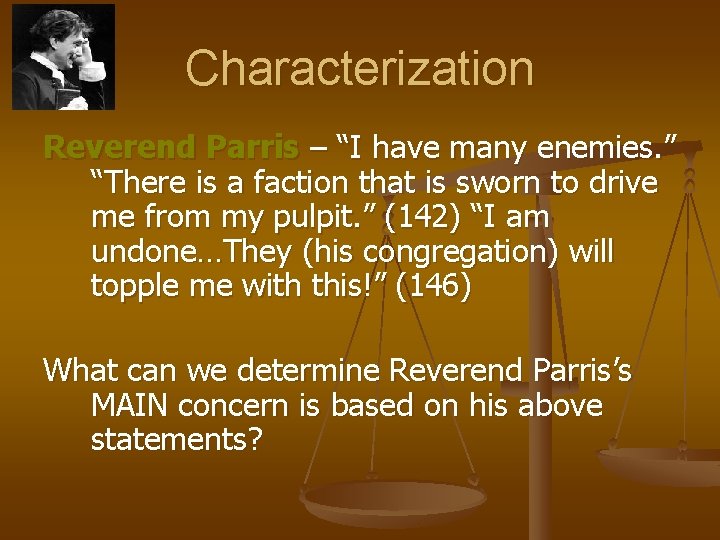 Characterization Reverend Parris – “I have many enemies. ” “There is a faction that