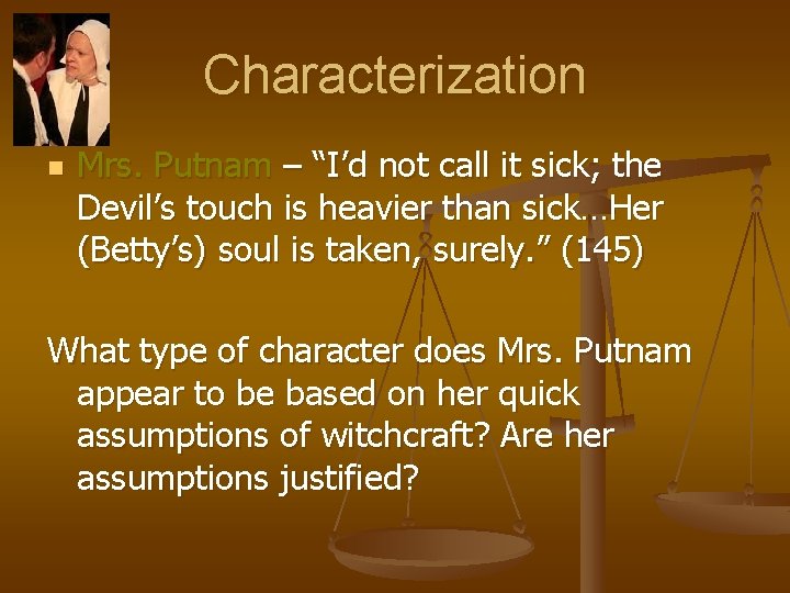 Characterization n Mrs. Putnam – “I’d not call it sick; the Devil’s touch is
