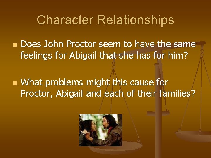 Character Relationships n n Does John Proctor seem to have the same feelings for