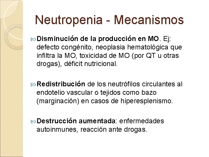 Neutropenia - Mecanismos Disminución de la producción en MO. Ej: defecto congénito, neoplasia hematológica