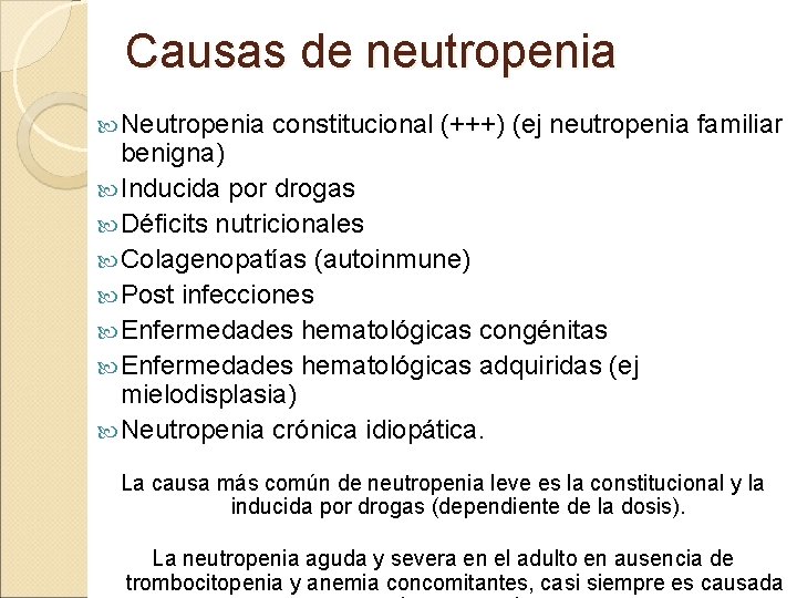 Causas de neutropenia Neutropenia constitucional (+++) (ej neutropenia familiar benigna) Inducida por drogas Déficits
