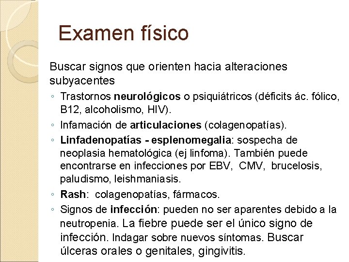 Examen físico Buscar signos que orienten hacia alteraciones subyacentes ◦ Trastornos neurológicos o psiquiátricos