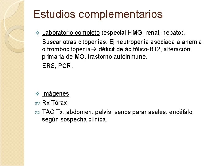 Estudios complementarios v Laboratorio completo (especial HMG, renal, hepato). Buscar otras citopenias. Ej neutropenia