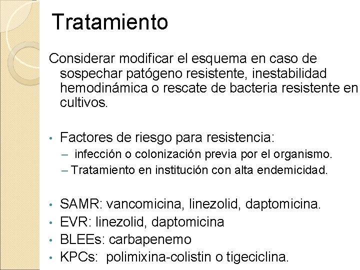 Tratamiento Considerar modificar el esquema en caso de sospechar patógeno resistente, inestabilidad hemodinámica o