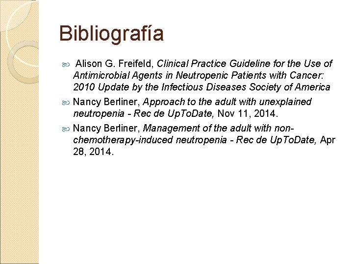 Bibliografía Alison G. Freifeld, Clinical Practice Guideline for the Use of Antimicrobial Agents in