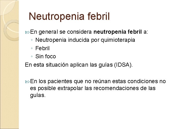 Neutropenia febril En general se considera neutropenia febril a: ◦ Neutropenia inducida por quimioterapia