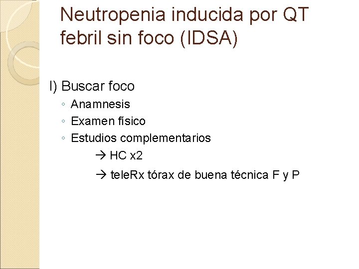 Neutropenia inducida por QT febril sin foco (IDSA) I) Buscar foco ◦ Anamnesis ◦