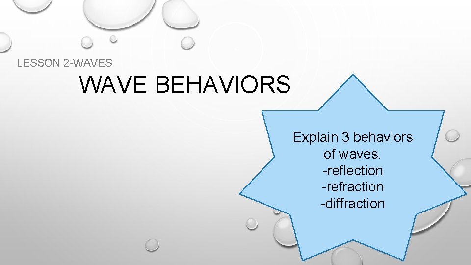 LESSON 2 -WAVES WAVE BEHAVIORS Explain 3 behaviors of waves. -reflection -refraction -diffraction 