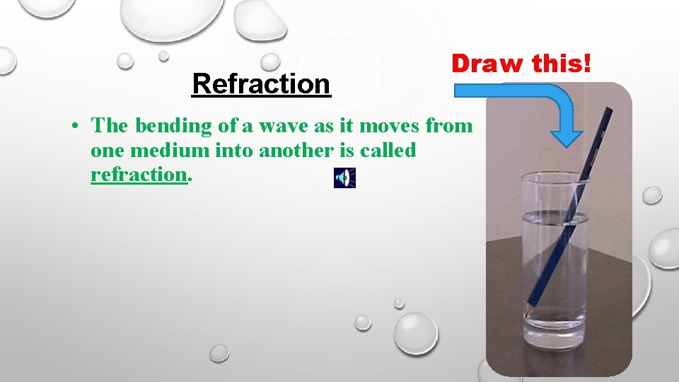 Refraction Draw this! • The bending of a wave as it moves from one