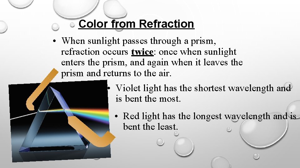 Color from Refraction • When sunlight passes through a prism, refraction occurs twice: once