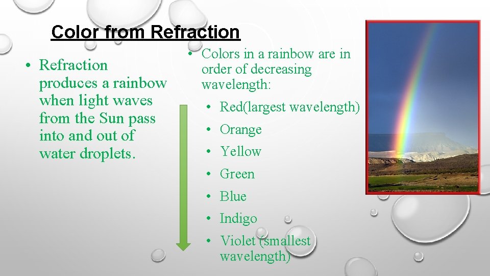 Color from Refraction • Refraction produces a rainbow when light waves from the Sun