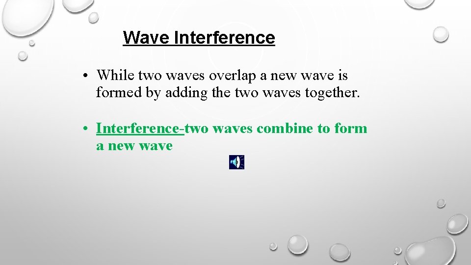 Wave Interference • While two waves overlap a new wave is formed by adding