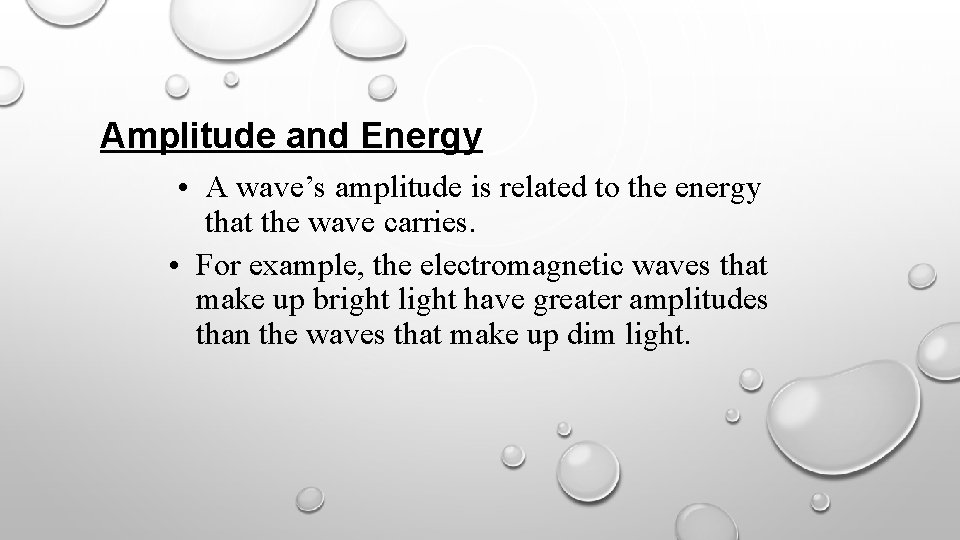 Amplitude and Energy • A wave’s amplitude is related to the energy that the