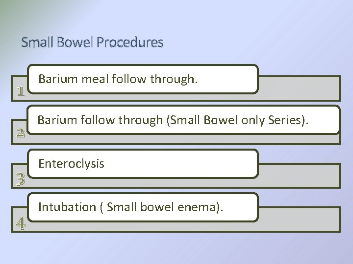 Small Bowel Procedures 1 2 3 4 Barium meal follow through. Barium follow through