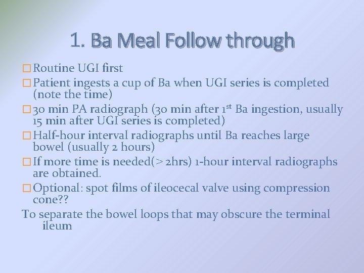 1. Ba Meal Follow through � Routine UGI first � Patient ingests a cup