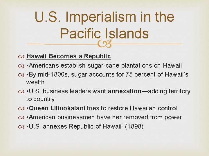 U. S. Imperialism in the Pacific Islands Hawaii Becomes a Republic • Americans establish U. S. Imperialism in the Pacific Islands Hawaii Becomes a Republic • Americans establish